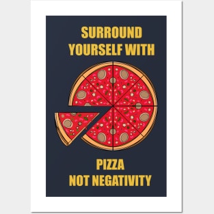 Surround Yourself With Pizza Not Negativity Posters and Art